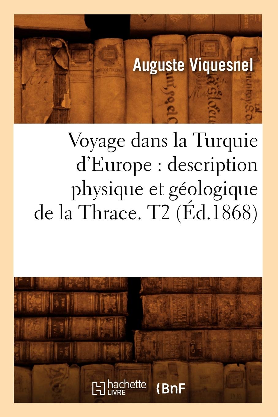 Voyage Dans La Turquie D'Europe: Description Physique Et Gologique De La Thrace. T2 (D.1868) (Histoire) (French Edition),New