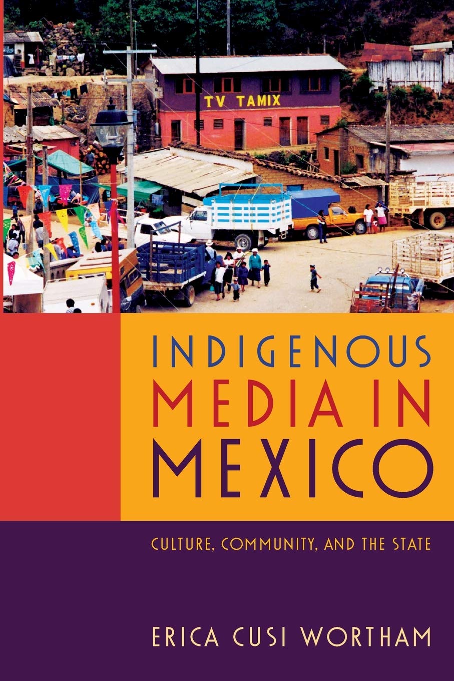 Indigenous Media In Mexico: Culture, Community, And The State,Used