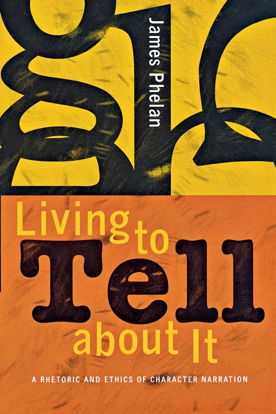 Living To Tell About It: A Rhetoric And Ethics Of Character Narration