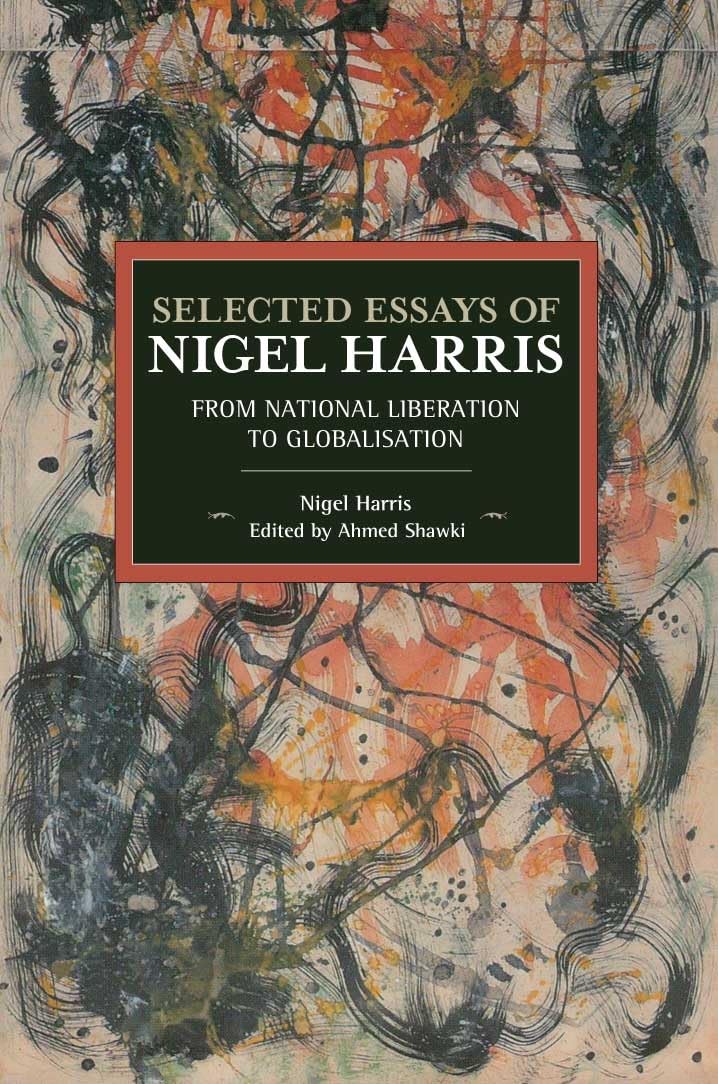 Selected Essays of Nigel Harris: From National Liberation to Globalisation (Historical Materialism, 146),Used