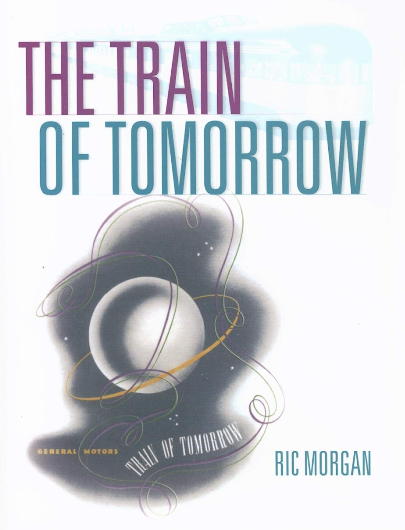 The Train Of Tomorrow (Railroads Past And Present)