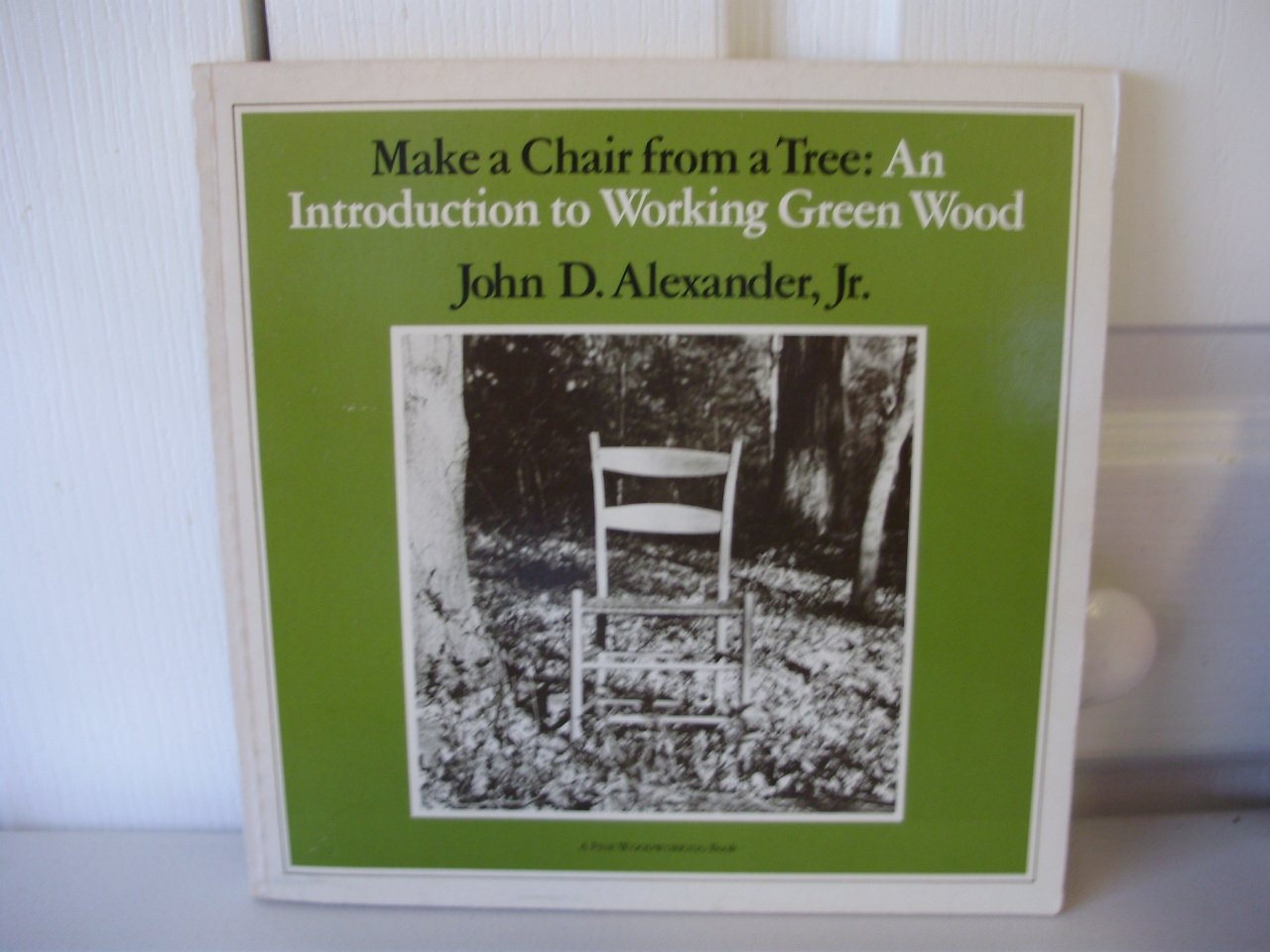 Make A Chair From A Tree : An Introduction To Working Green Wood,Used