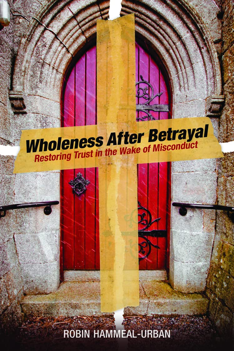 Wholeness After Betrayal: Restoring Trust In The Wake Of Misconduct,Used