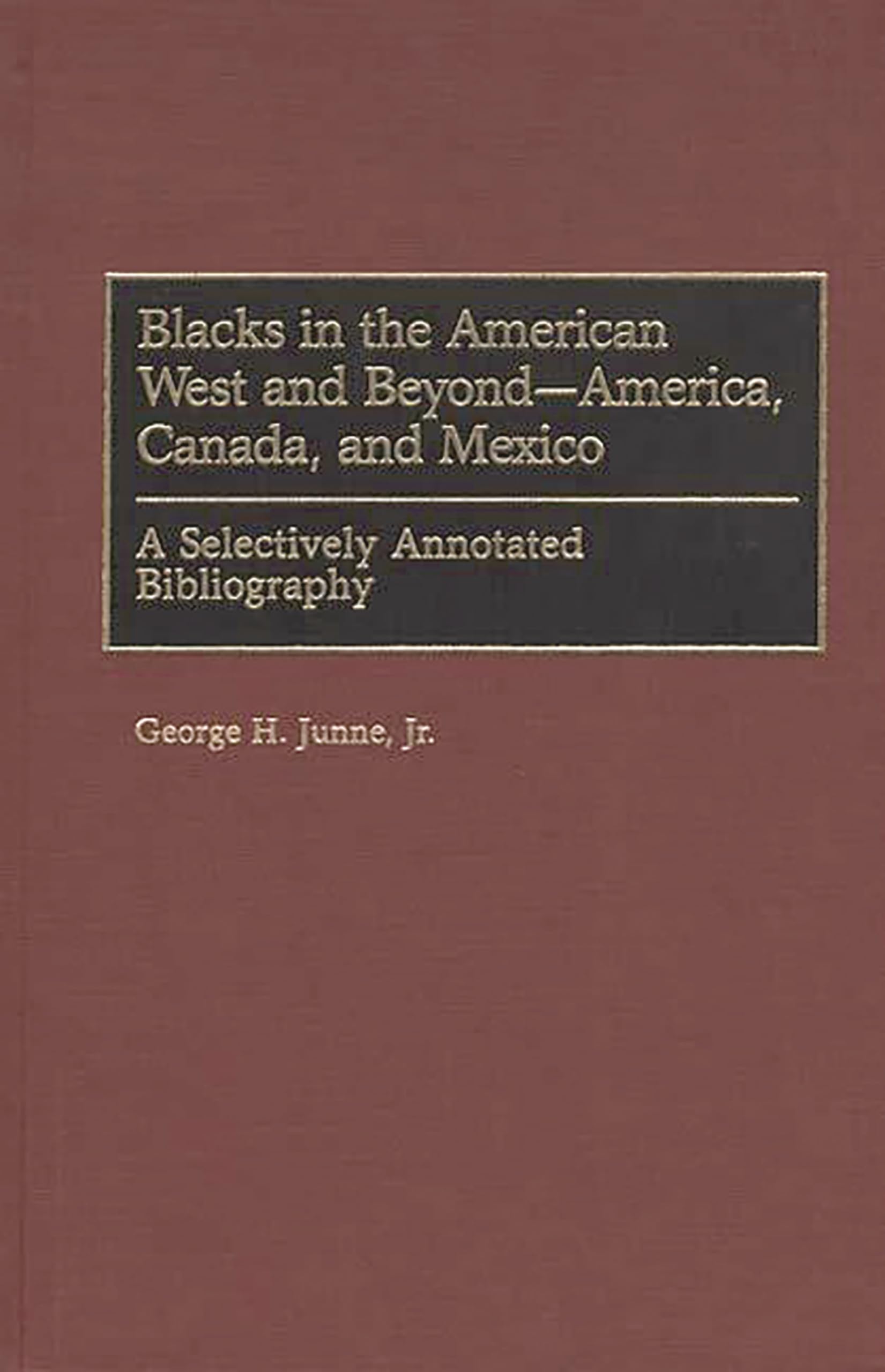 Blacks in the American West and BeyondAmerica, Canada, and Mexico: A Selectively Annotated Bibliography (Bibliographies and In,Used