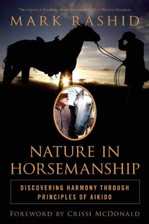 Nature In Horsemanship: Discovering Harmony Through Principles Of Aikido