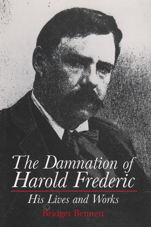 The Damnation of Harold Frederic: His Lives and Works (New York State Series),Used