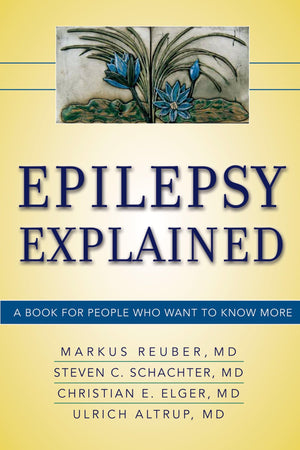 Epilepsy Explained: A Book For People Who Want To Know More