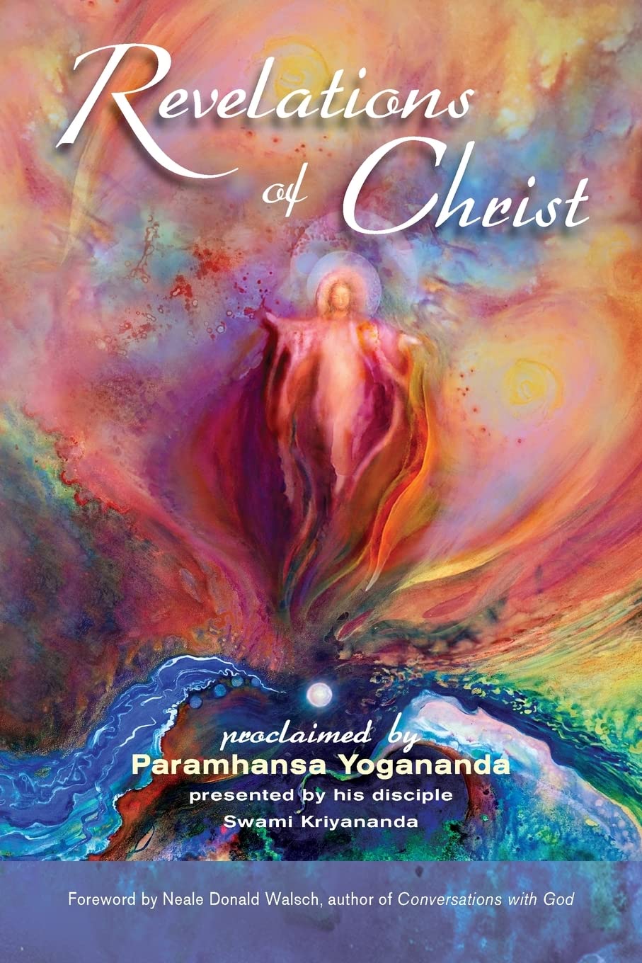 Revelations of Christ: Proclaimed by Paramhansa Yogananda by His Disciple, Swami Kriyananda,New