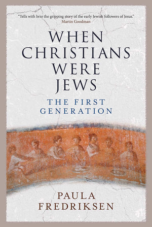 When Christians Were Jews: The First Generation,Used
