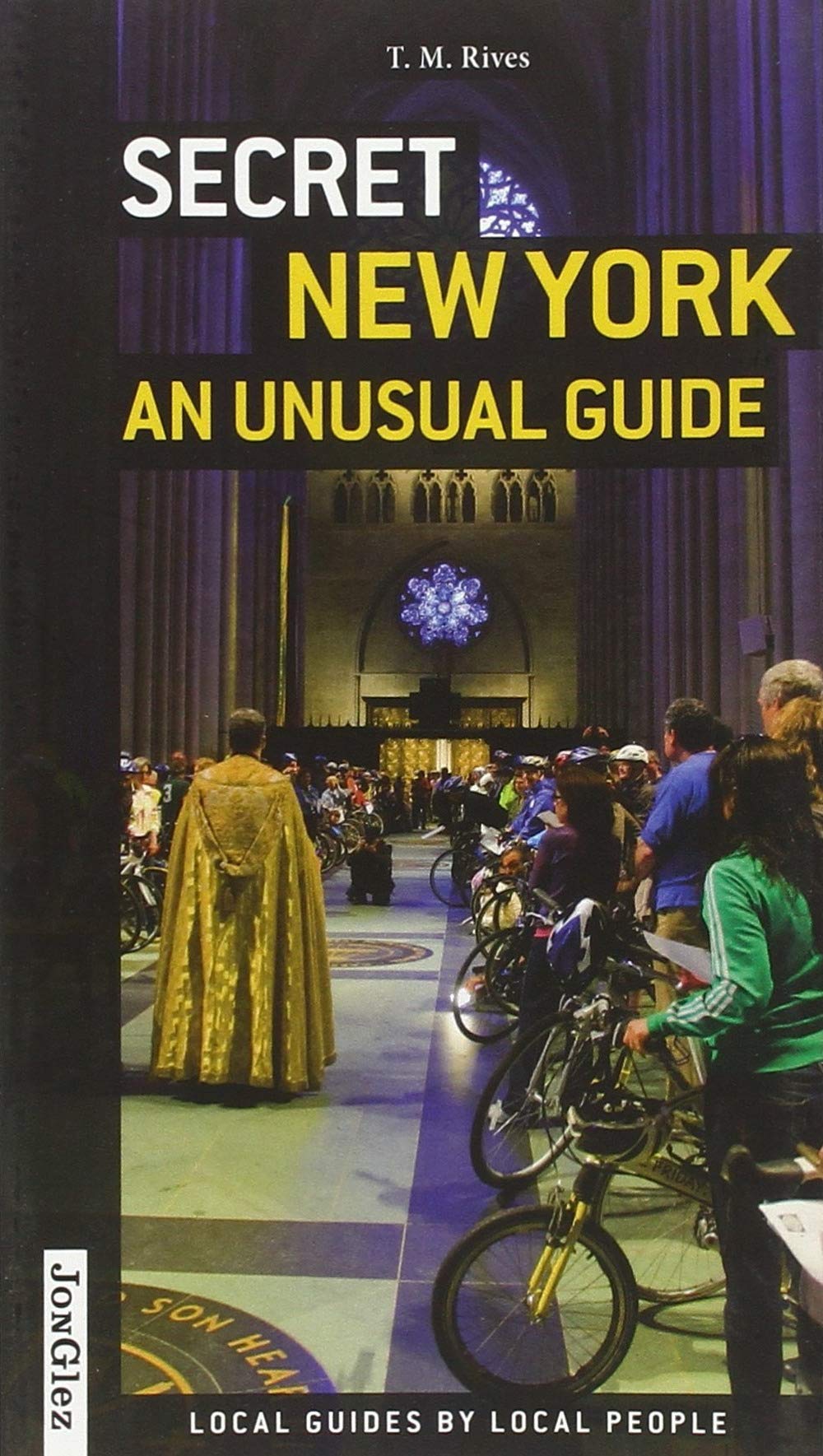 Secret New York  An Unusual Guide: Local Guides By Local People