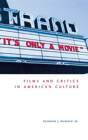 It'S Only A Movie!: Films And Critics In American Culture,New