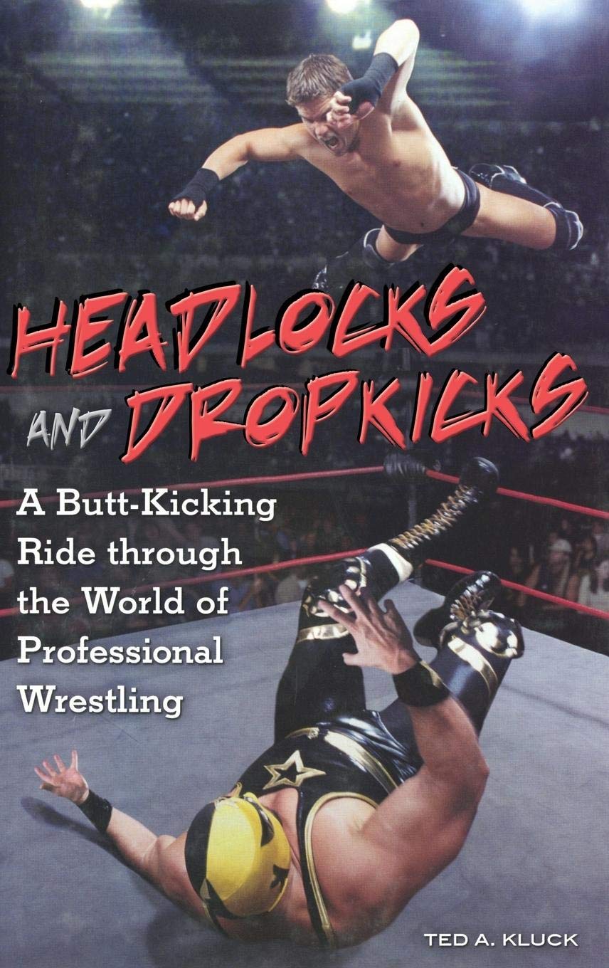 Headlocks and Dropkicks: A ButtKicking Ride through the World of Professional Wrestling,Used