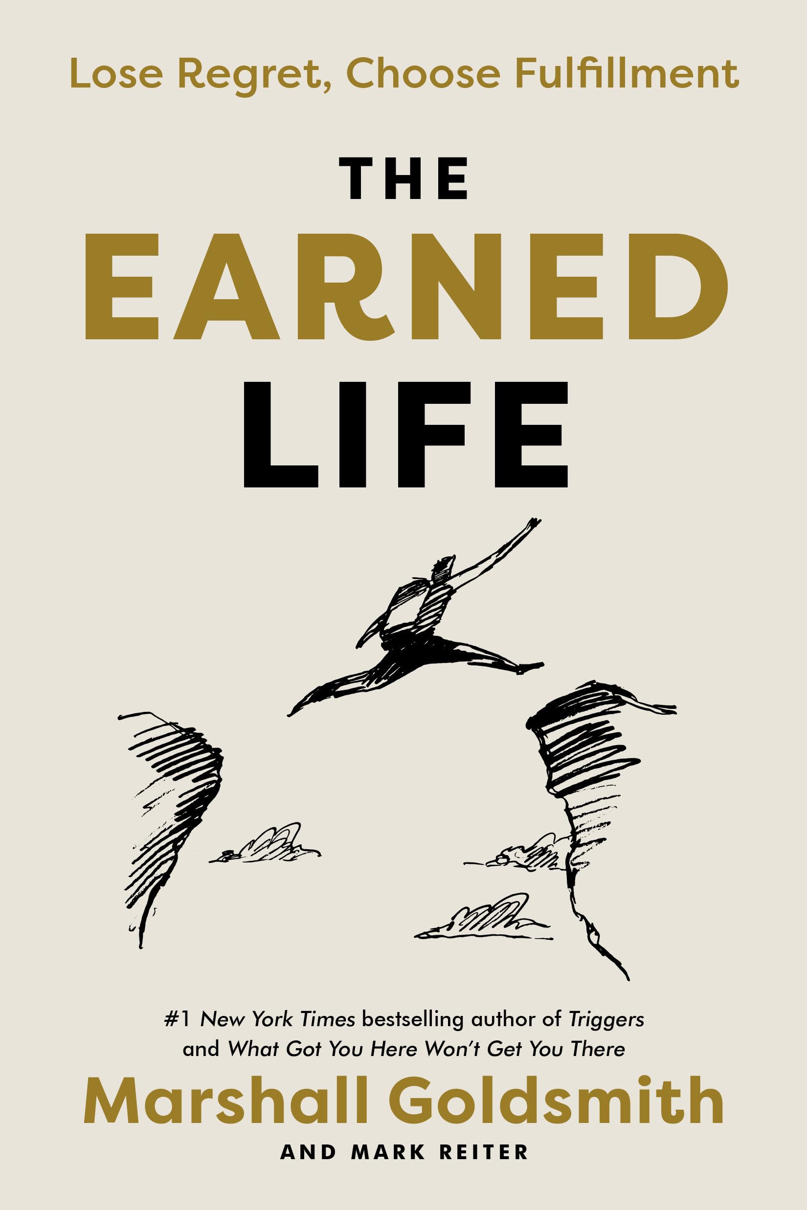 The Earned Life: Lose Regret, Choose Fulfillment-new,New