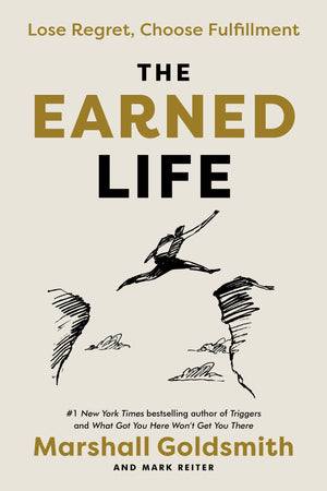 The Earned Life: Lose Regret, Choose Fulfillment-new,New
