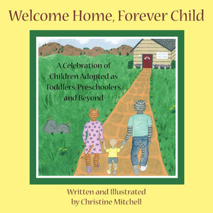 Welcome Home, Forever Child: A Celebration of Children Adopted as Toddlers, Preschoolers, and Beyond,Used