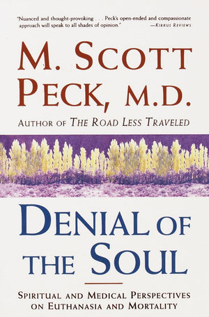 Denial Of The Soul: Spiritual And Medical Perspectives On Euthanasia And Mortality