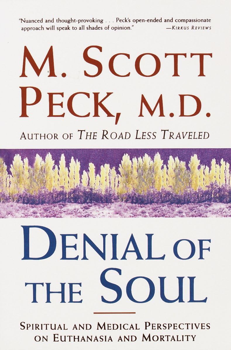 Denial Of The Soul: Spiritual And Medical Perspectives On Euthanasia And Mortality