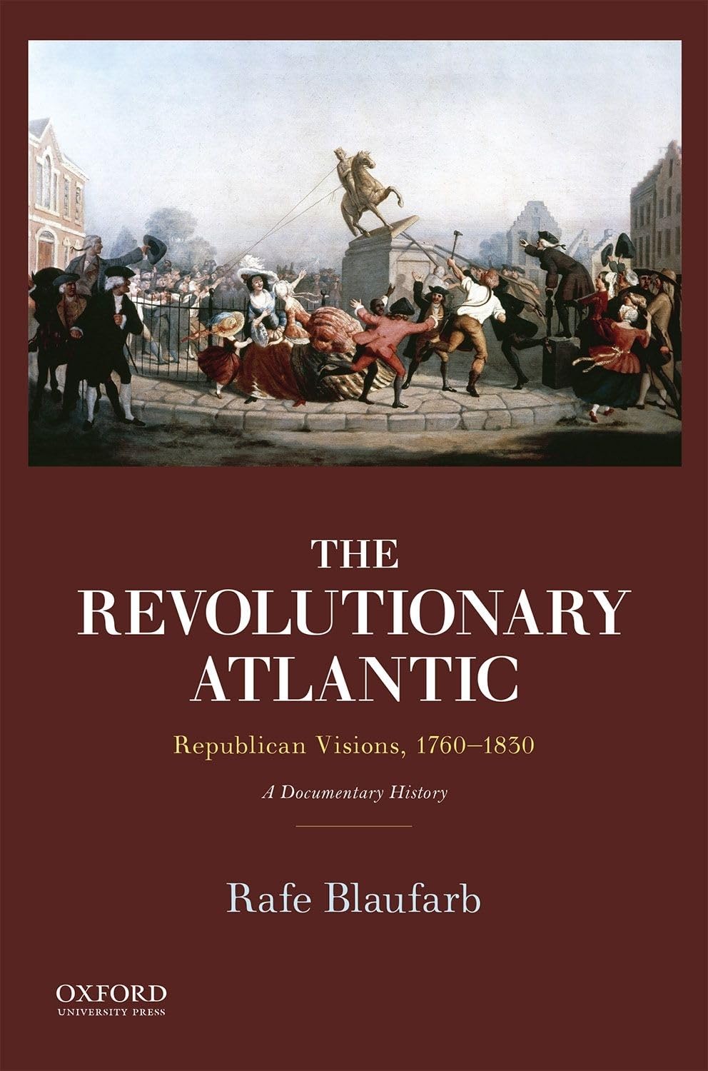 The Revolutionary Atlantic: Republican Visions, 17601830: A Documentary History