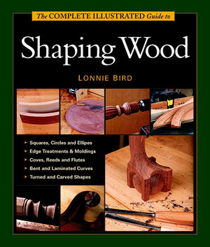 The Complete Illustrated Guide To Shaping Wood,Used