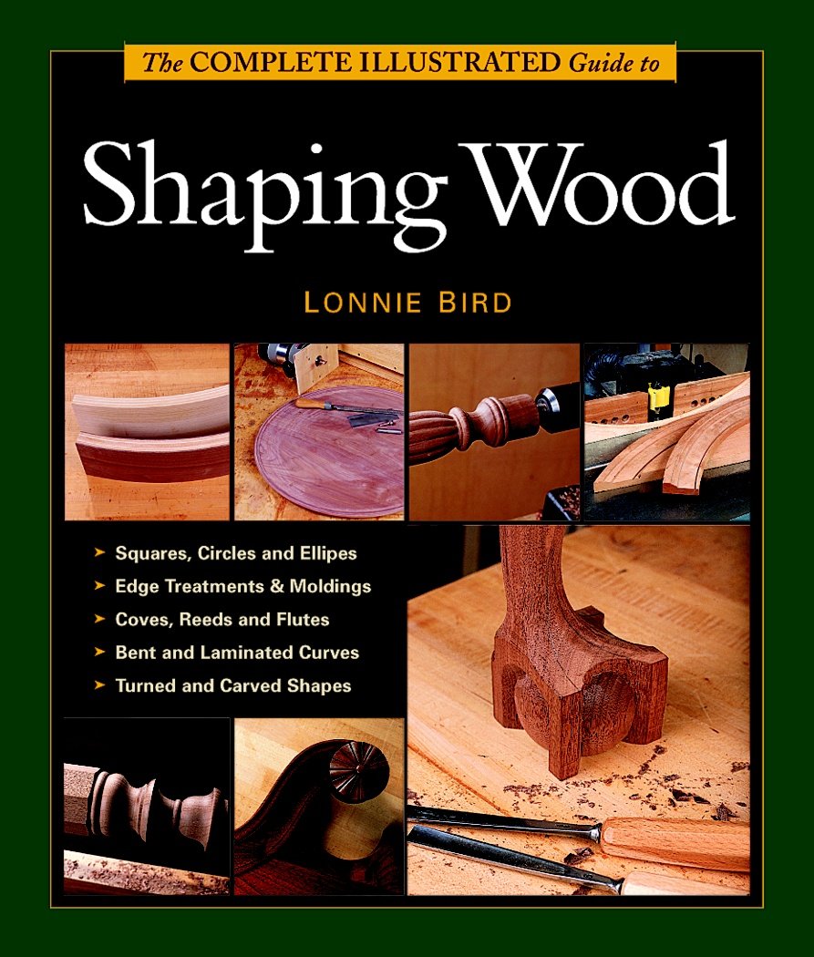 The Complete Illustrated Guide To Shaping Wood,Used
