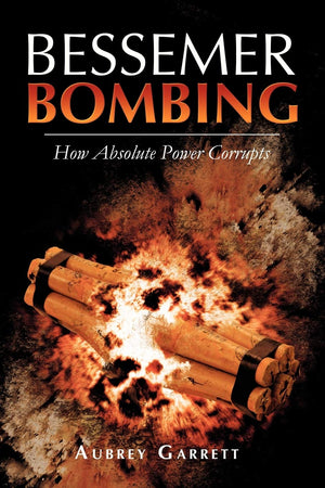 Bessemer Bombing: How Absolute Power Corrupts,Used