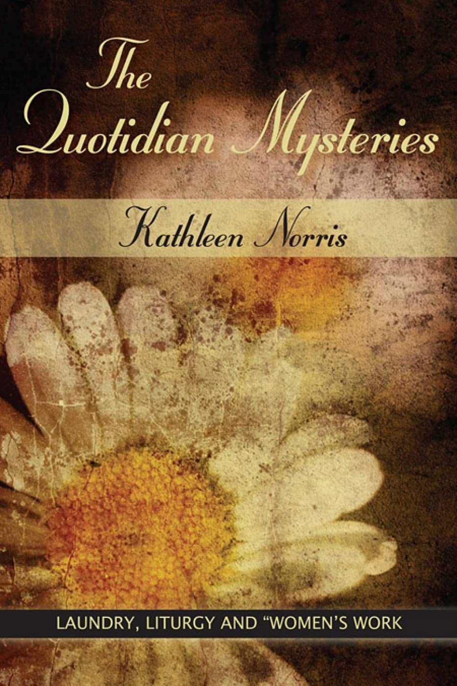 The Quotidian Mysteries: Laundry, Liturgy And 'Women'S Work' (Madeleva Lecture In Spirituality),Used