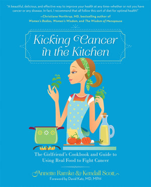 Kicking Cancer in the Kitchen: The Girlfriends Cookbook and Guide to Using Real Food to Fight Cancer,Used