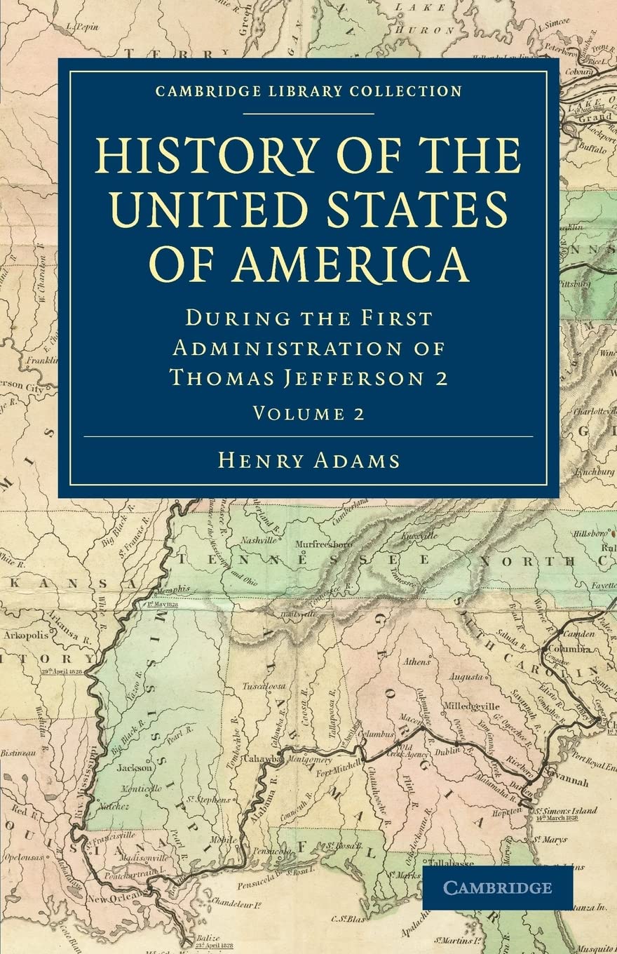 History of the United States of America (18011817): Volume 2: During the First Administration of Thomas Jefferson 2 (Cambridge ,Used