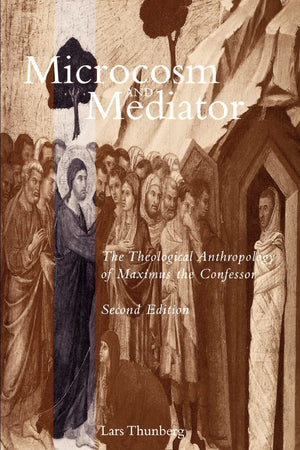 Microcosm And Mediator: The Theological Anthropology Of Maximus The Confessor,Used