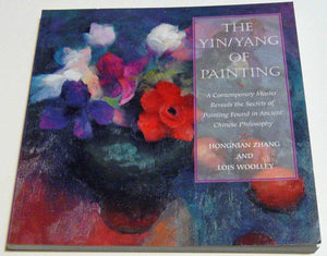 The Yin/Yang of Painting: A Contemporary Master Reveals the Secrets of Painting Found in Ancient Chinese Philosophy,New