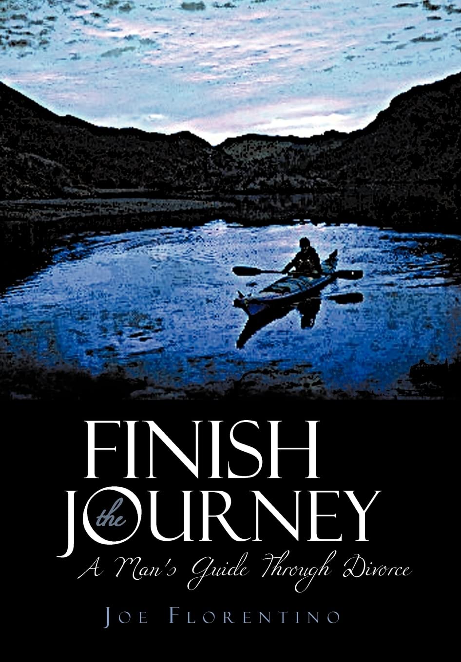 Finish the Journey: A Man's Guide Through Divorce,New