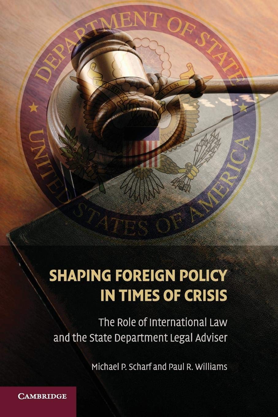 Shaping Foreign Policy In Times Of Crisis: The Role Of International Law And The State Department Legal Adviser,New