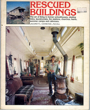 Rescued Buildings: The Art Of Living In Former Schoolhouses, Skating Rinks, Fire Stations, Churches, Barns, Summer Camps, And Ca-used