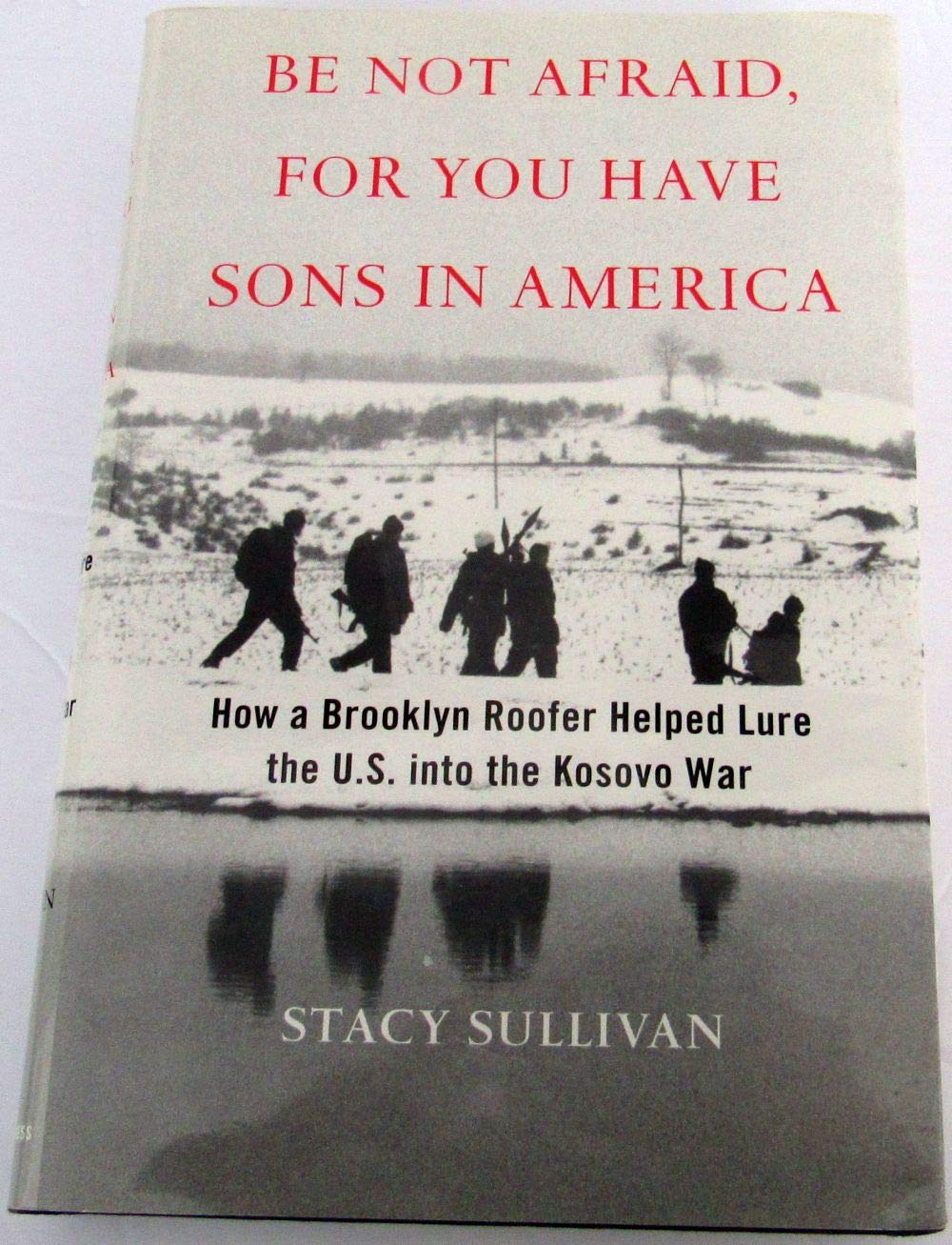 Be Not Afraid, For You Have Sons In America: How A Brooklyn Roofer Helped Lure The U.S. Into The Kosovo War