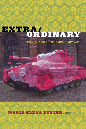 Extra/Ordinary: Craft And Contemporary Art,New