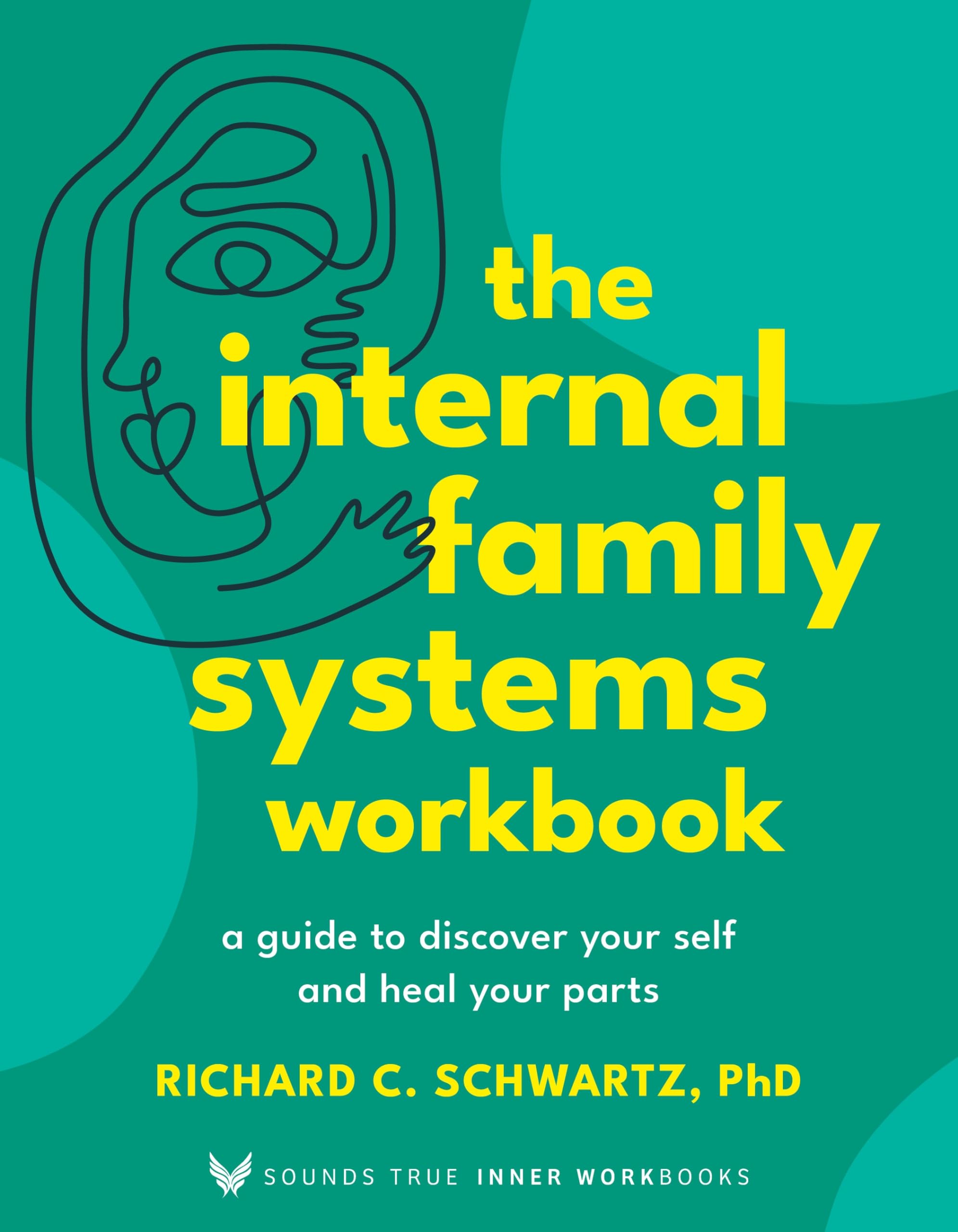 The Internal Family Systems Workbook: A Guide to Discover Your Self and Heal Your Parts (Sounds True Inner Workbooks),New