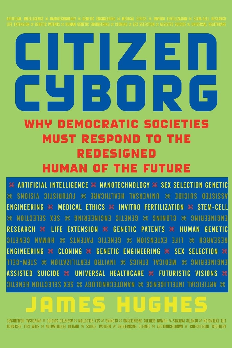 Citizen Cyborg: Why Democratic Societies Must Respond To The Redesigned Human Of The Future,Used