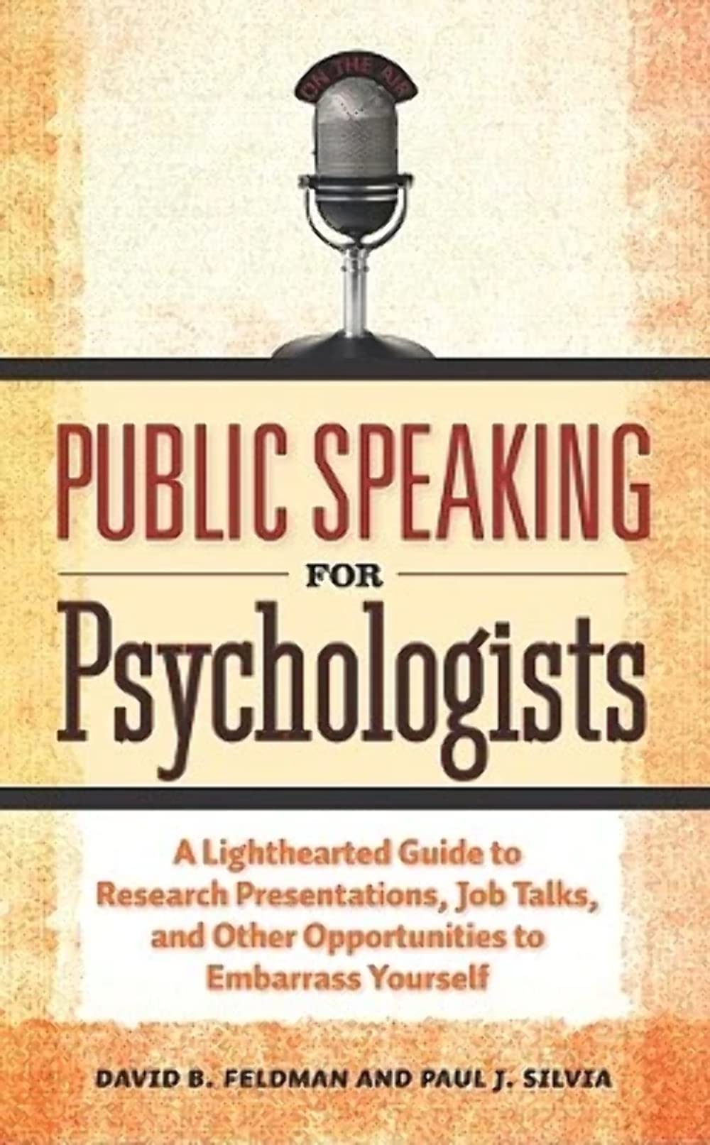 Public Speaking for Psychologists: A Lighthearted Guide to Research Presentations, Job Talks, and Other Opportunities to Embarra,Used
