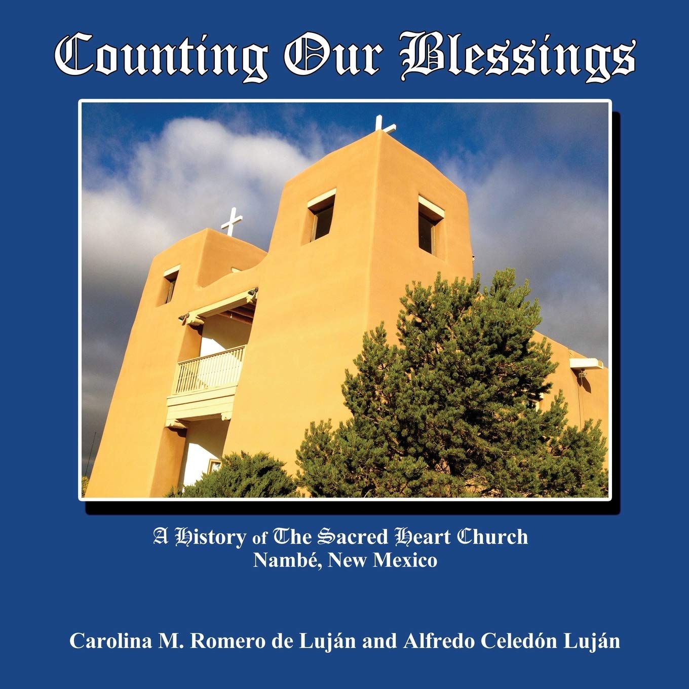 Counting Our Blessings, A History of The Sacred Heart Church in Nambe, New Mexico,Used