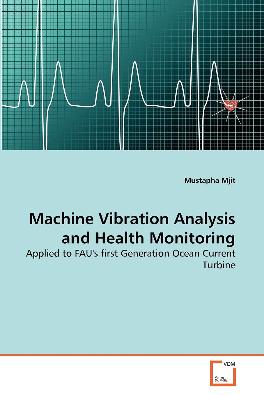 Machine Vibration Analysis and Health Monitoring: Applied to FAU's first Generation Ocean Current Turbine,Used