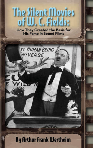 The Silent Movies of W. C. Fields: How They Created The Basis for His Fame in Sound Films (hardback),Used