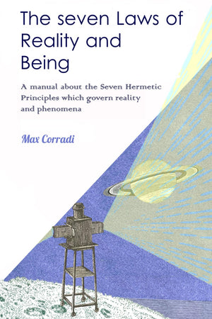 The Seven Laws Of Reality And Being: A Practical Manual Explaining How To Realize Ones Nature Of Pure Being And Achieve New Life,New