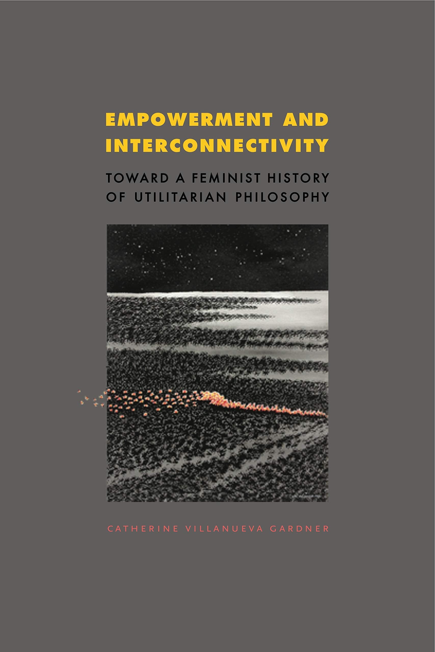 Empowerment and Interconnectivity: Toward a Feminist History of Utilitarian Philosophy,Used