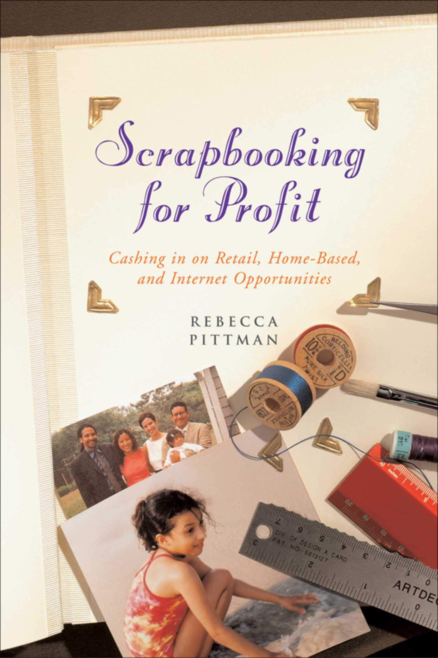 Scrapbooking for Profit: Cashing in on Retail, HomeBased, and Internet Opp,Used