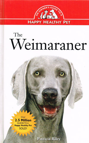 The Weimaraner: An Owner's Guide to a Happy Healthy Pet (Your Happy Healthy P, 13),Used