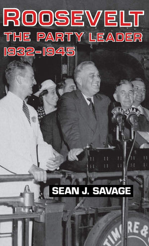 Roosevelt: The Party Leader, 19321945,Used