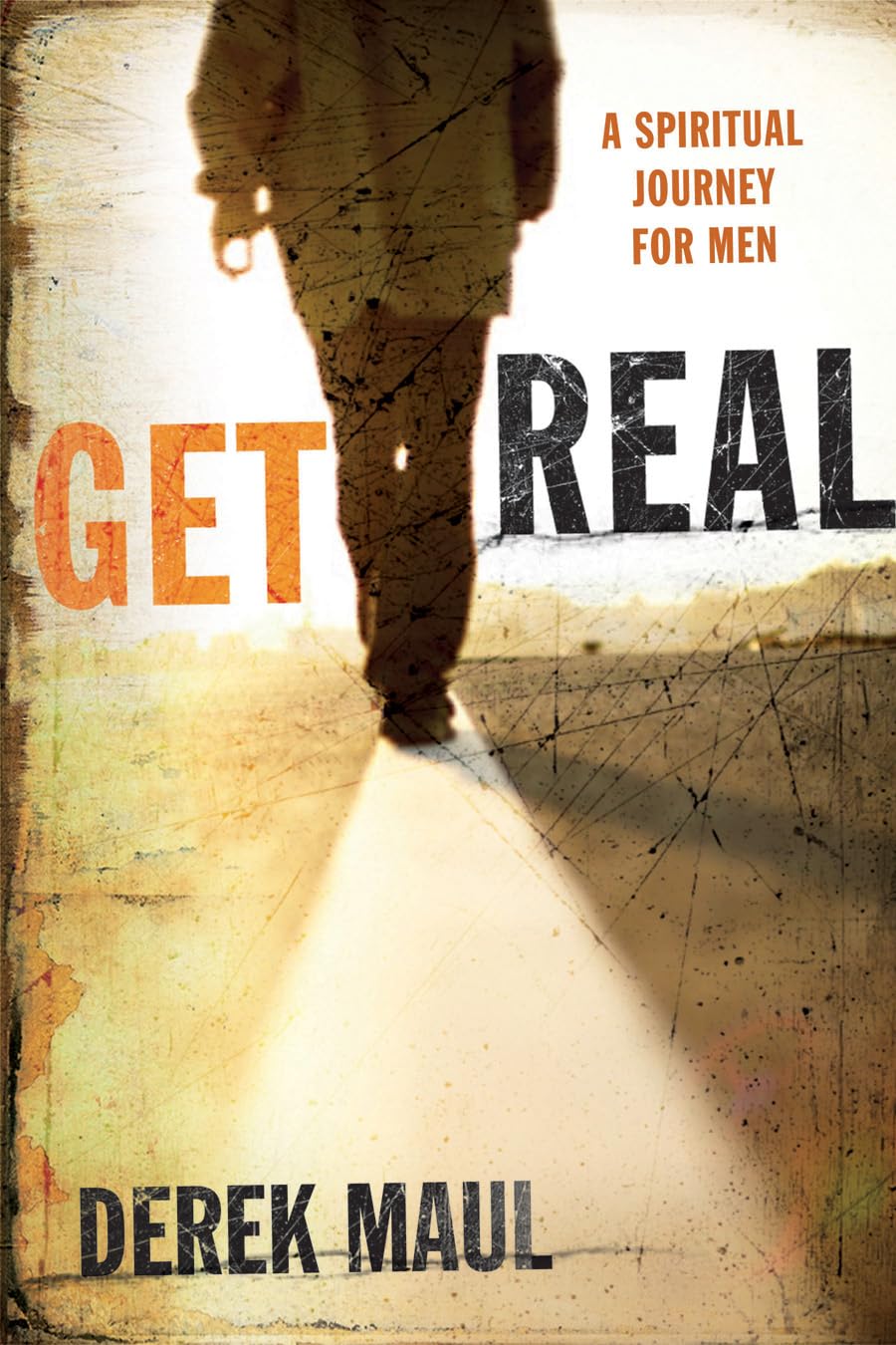 Get Real: A Spiritual Journey For Men,New
