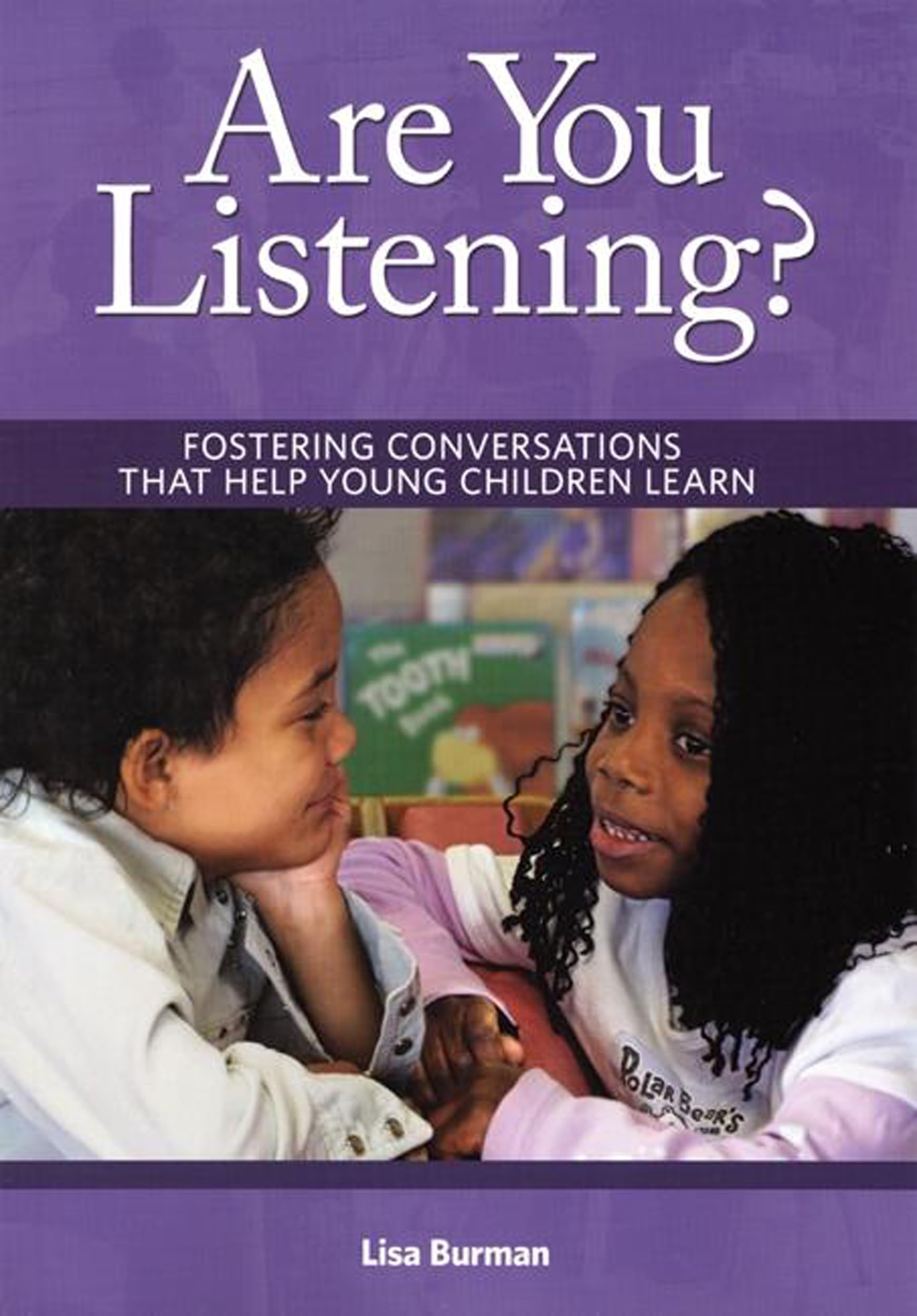 Are You Listening?: Fostering Conversations That Help Young Children Learn,New