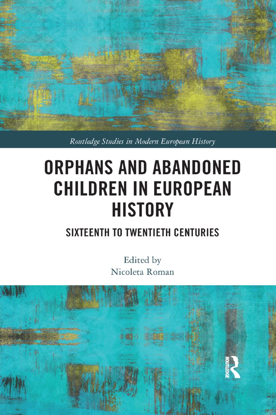 Orphans and Abandoned Children in European History: Sixteenth to Twentieth Centuries (Routledge Studies in Modern European Histo,Used