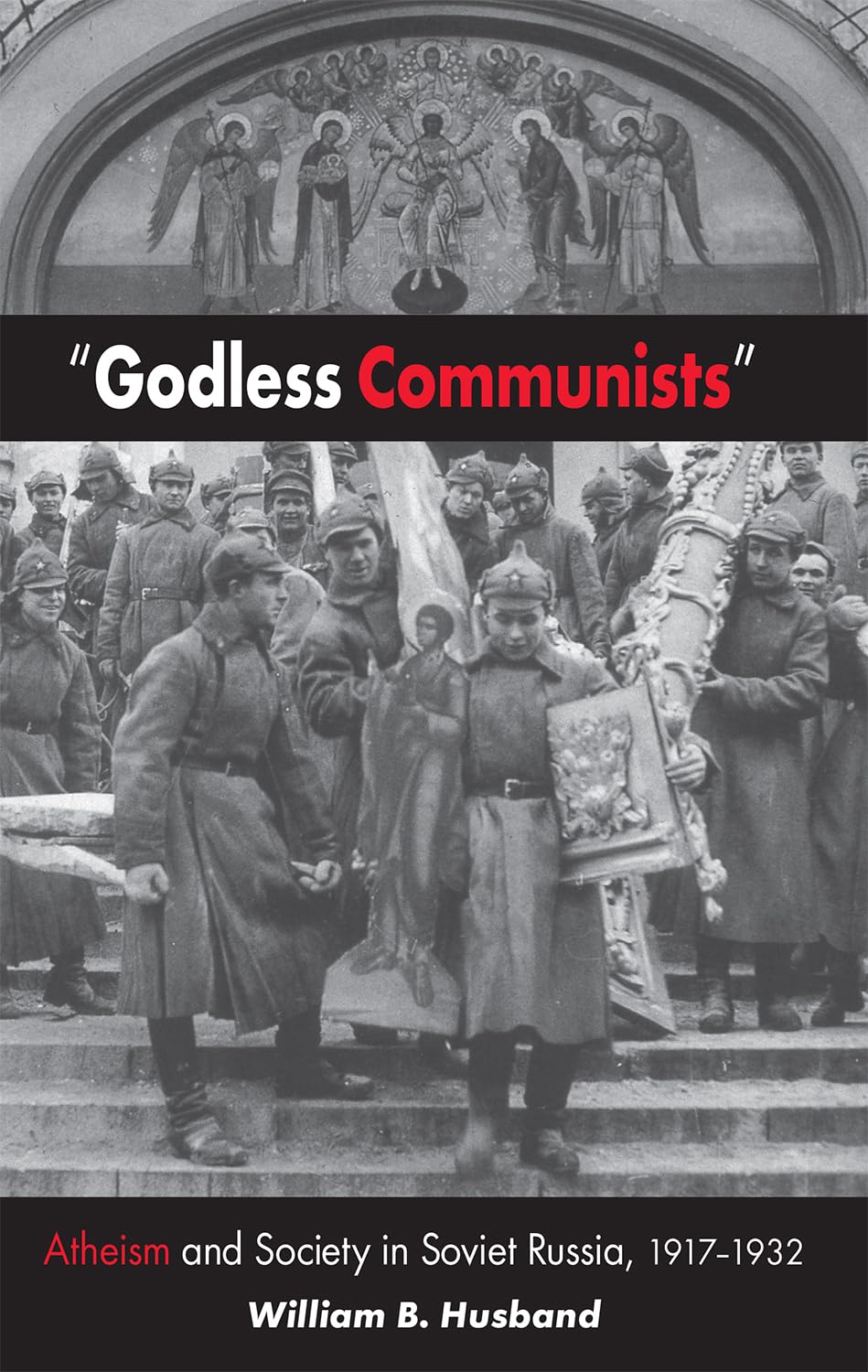 Godless Communists': Atheism And Society In Soviet Russia, 19171932 (Niu Series In Slavic, East European, And Eurasian Studies,Used
